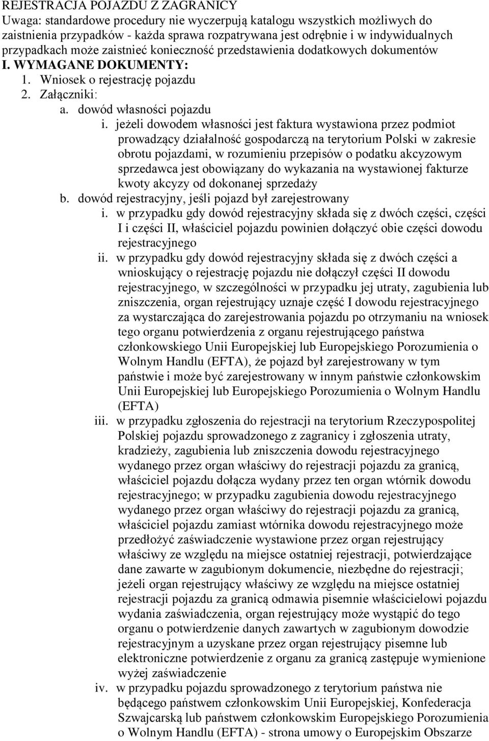 jeżeli dowodem własności jest faktura wystawiona przez podmiot prowadzący działalność gospodarczą na terytorium Polski w zakresie obrotu pojazdami, w rozumieniu przepisów o podatku akcyzowym