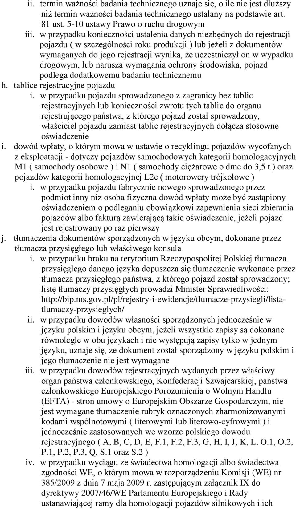 wypadku drogowym, lub narusza wymagania ochrony środowiska, pojazd podlega dodatkowemu badaniu technicznemu h. tablice rejestracyjne pojazdu i.