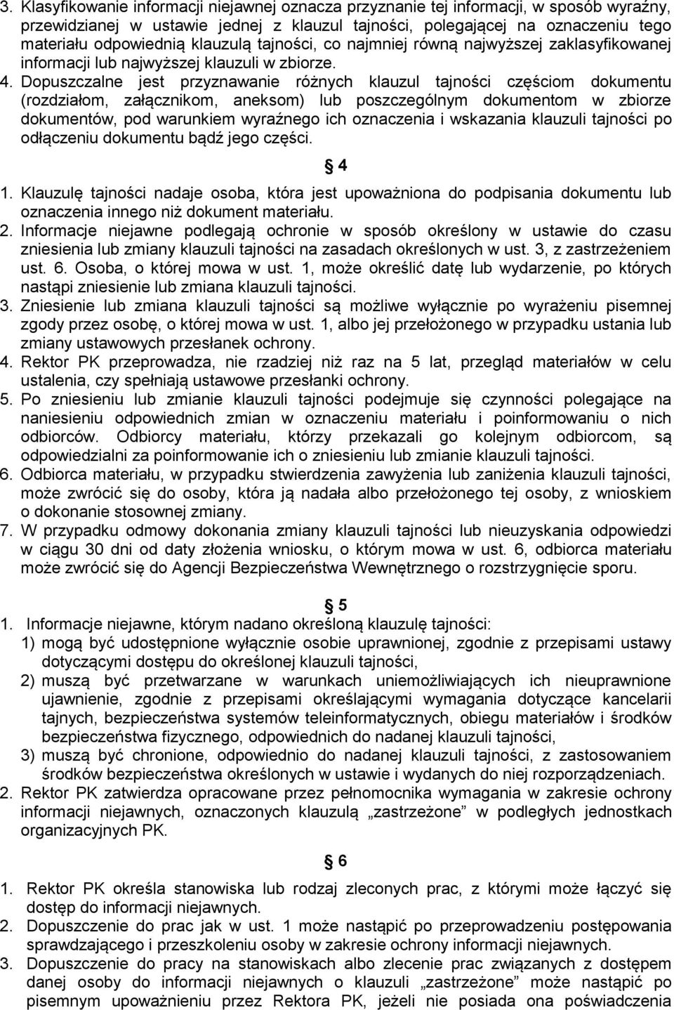 Dopuszczalne jest przyznawanie różnych klauzul tajności częściom dokumentu (rozdziałom, załącznikom, aneksom) lub poszczególnym dokumentom w zbiorze dokumentów, pod warunkiem wyraźnego ich oznaczenia