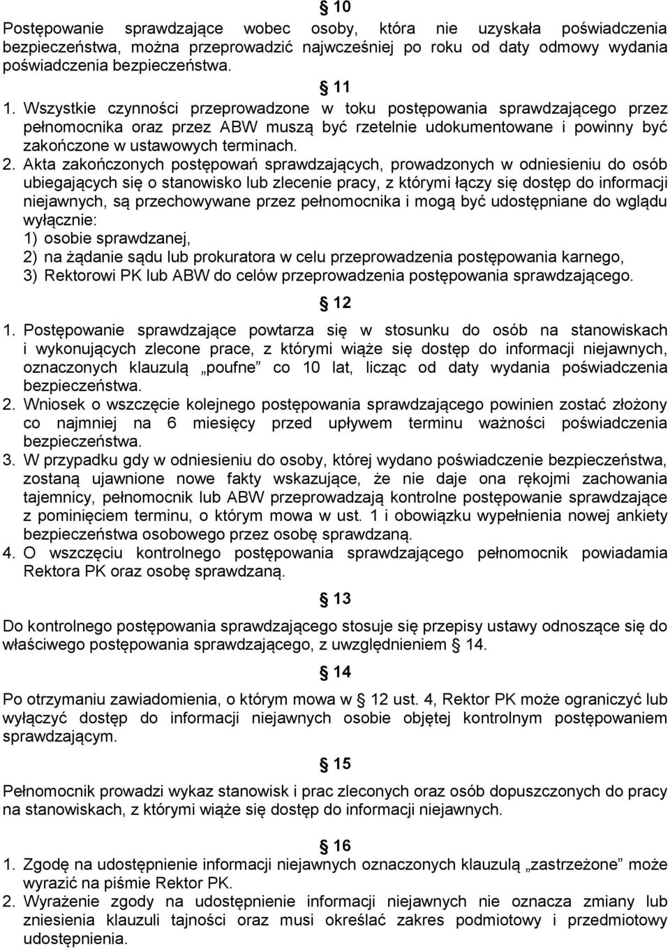 Akta zakończonych postępowań sprawdzających, prowadzonych w odniesieniu do osób ubiegających się o stanowisko lub zlecenie pracy, z którymi łączy się dostęp do informacji niejawnych, są przechowywane