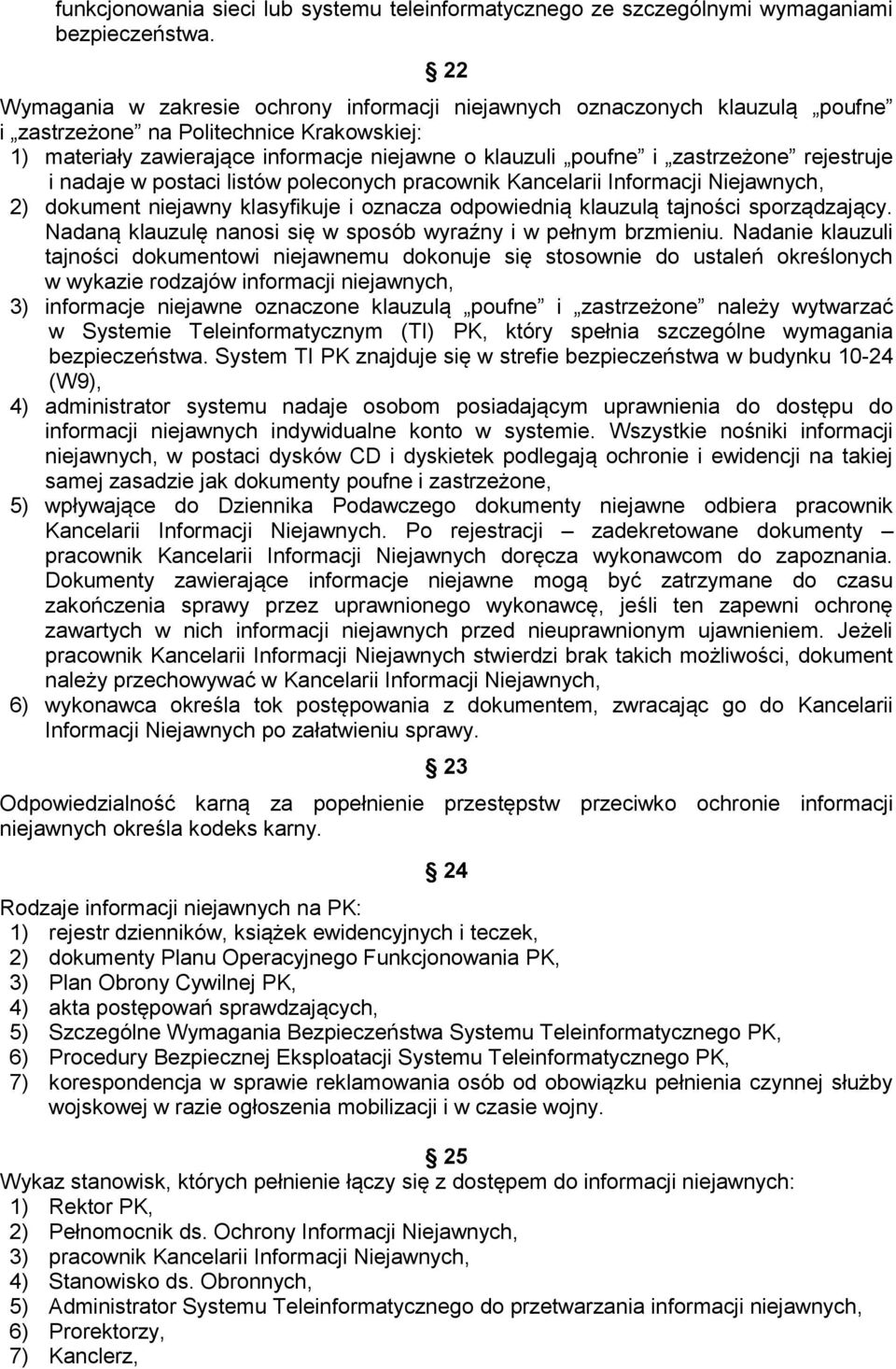 zastrzeżone rejestruje i nadaje w postaci listów poleconych pracownik Kancelarii Informacji Niejawnych, 2) dokument niejawny klasyfikuje i oznacza odpowiednią klauzulą tajności sporządzający.