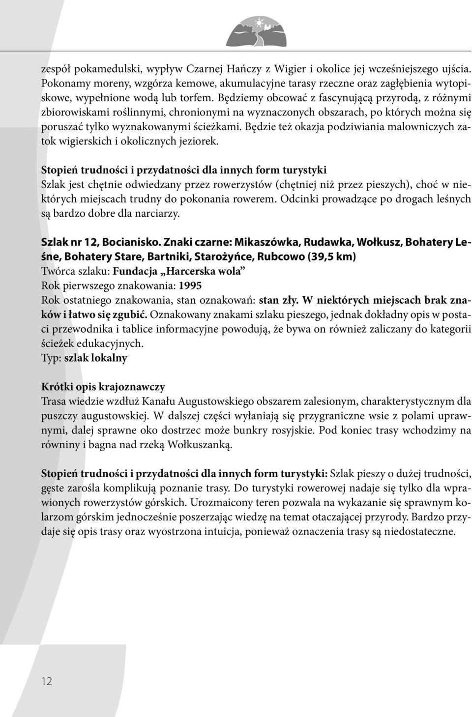 Będziemy obcować z fascynującą przyrodą, z różnymi zbio rowiskami roślinnymi, chronionymi na wyznaczonych obszarach, po których można się poruszać tylko wyznakowanymi ścieżkami.