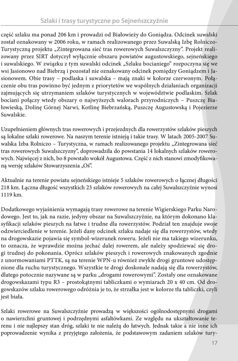Projekt realizowany przez SIRT dotyczył wyłącznie obszaru powiatów augustowskiego, sejneńskiego i suwalskiego.