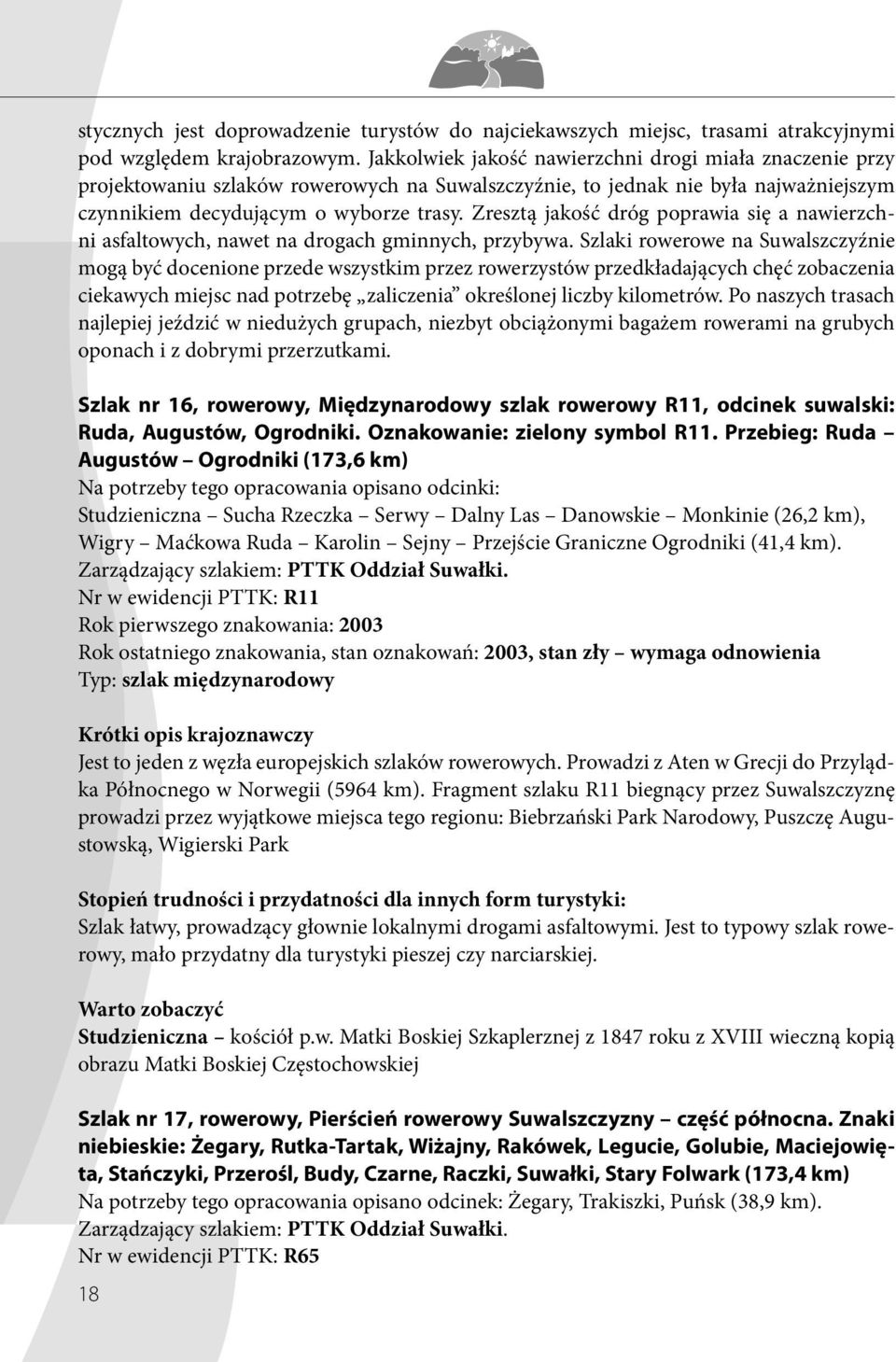 Zresztą jakość dróg poprawia się a nawierzchni asfaltowych, nawet na drogach gminnych, przybywa.