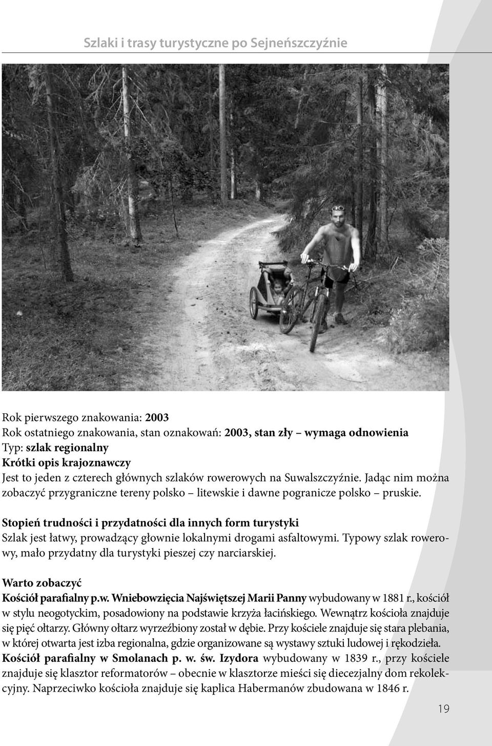 Stopień trudności i przydatności dla innych form turystyki Szlak jest łatwy, prowadzący głownie lokalnymi drogami asfaltowymi.