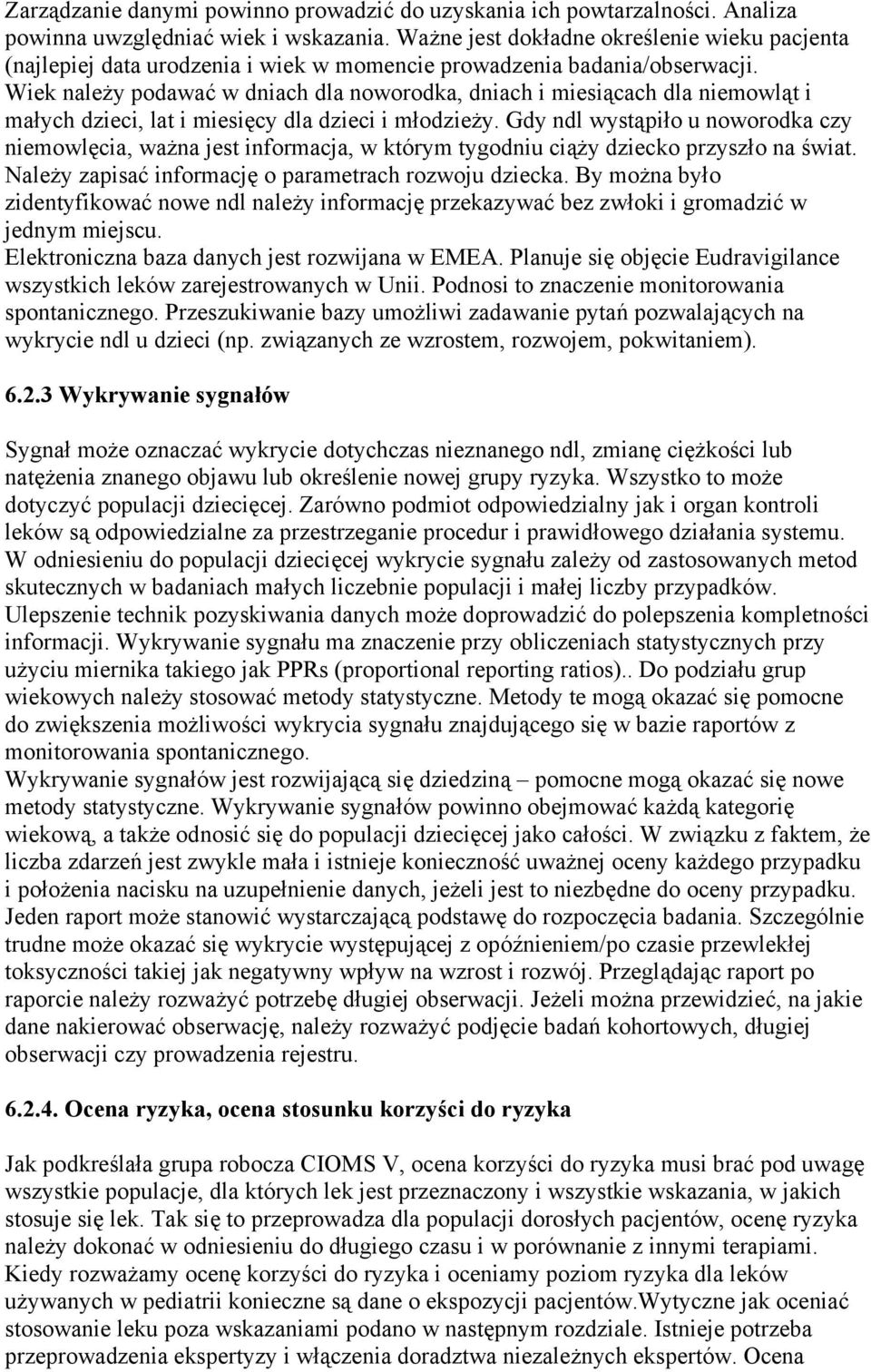 Wiek należy podawać w dniach dla noworodka, dniach i miesiącach dla niemowląt i małych dzieci, lat i miesięcy dla dzieci i młodzieży.