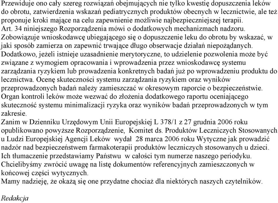 Zobowiązuje wnioskodawcę ubiegającego się o dopuszczenie leku do obrotu by wskazać, w jaki sposób zamierza on zapewnić trwające długo obserwacje działań niepożądanych.