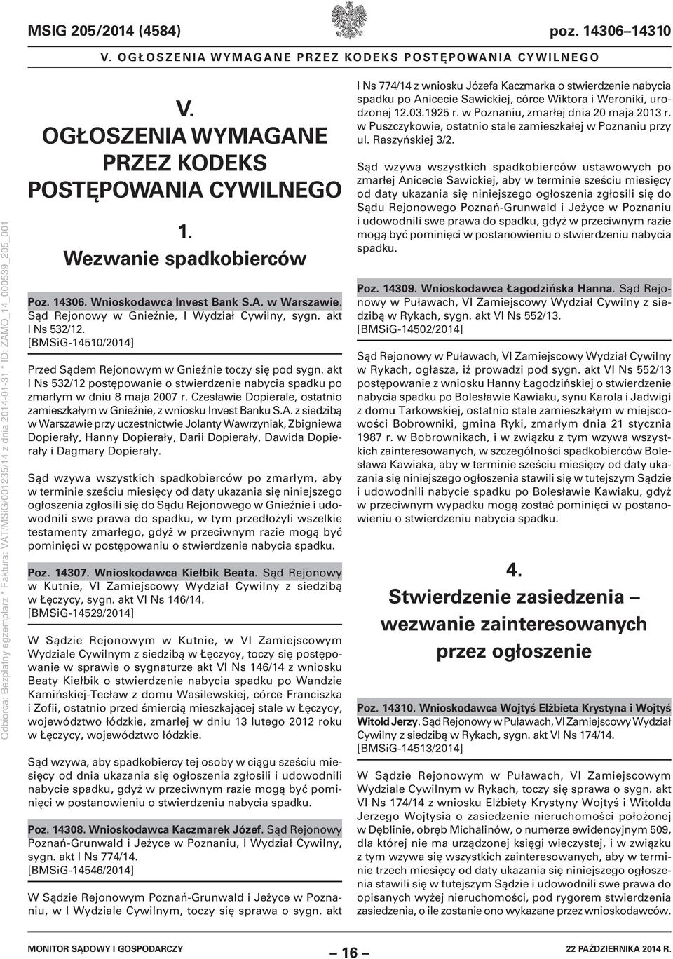 akt I Ns 532/12 postępowanie o stwierdzenie nabycia spadku po zmarłym w dniu 8 maja 2007 r. Czesławie Dopierale, ostatnio zamieszkałym w Gnieźnie, z wniosku Invest Banku S.A.