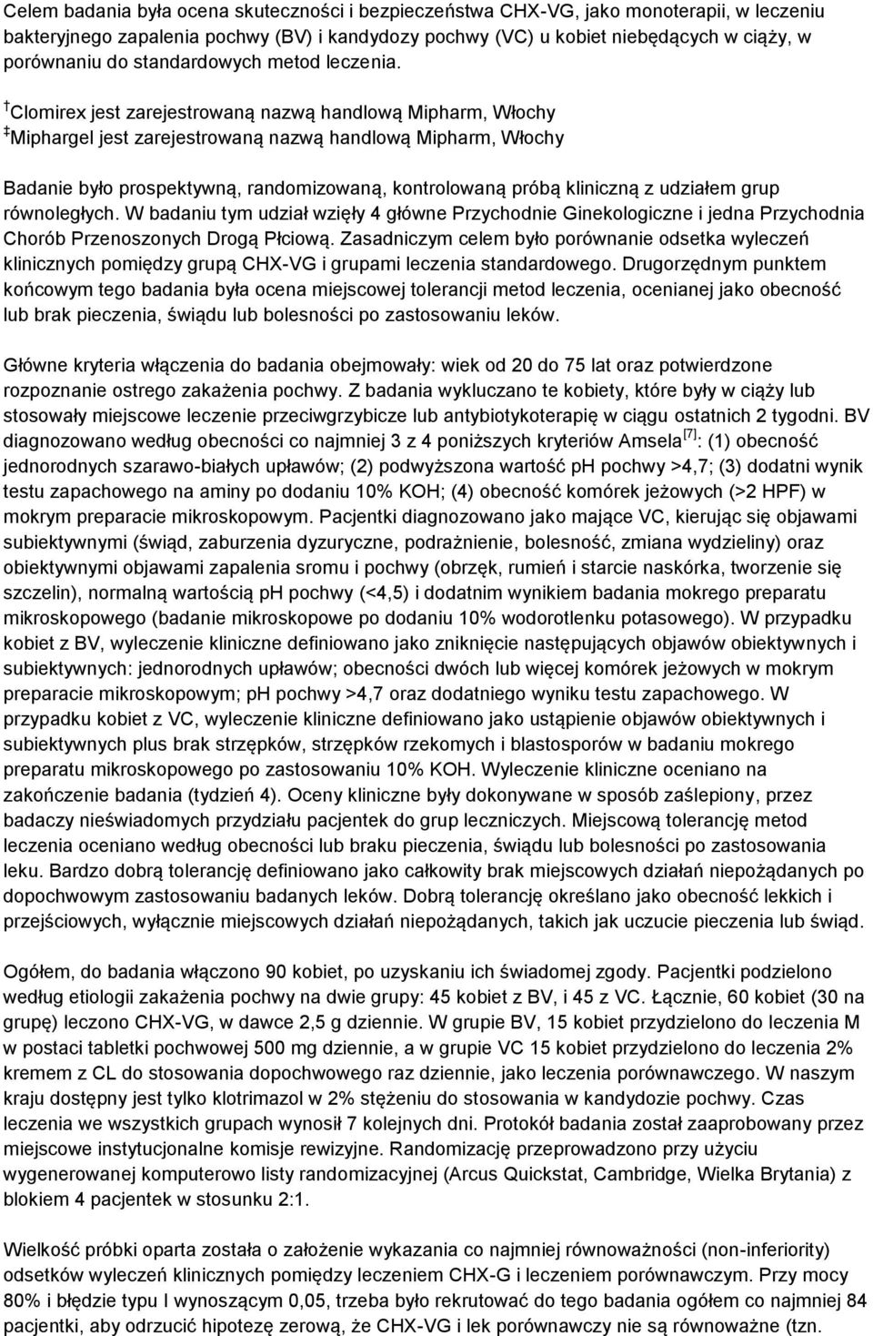 Clomirex jest zarejestrowaną nazwą handlową Mipharm, Włochy Miphargel jest zarejestrowaną nazwą handlową Mipharm, Włochy Badanie było prospektywną, randomizowaną, kontrolowaną próbą kliniczną z