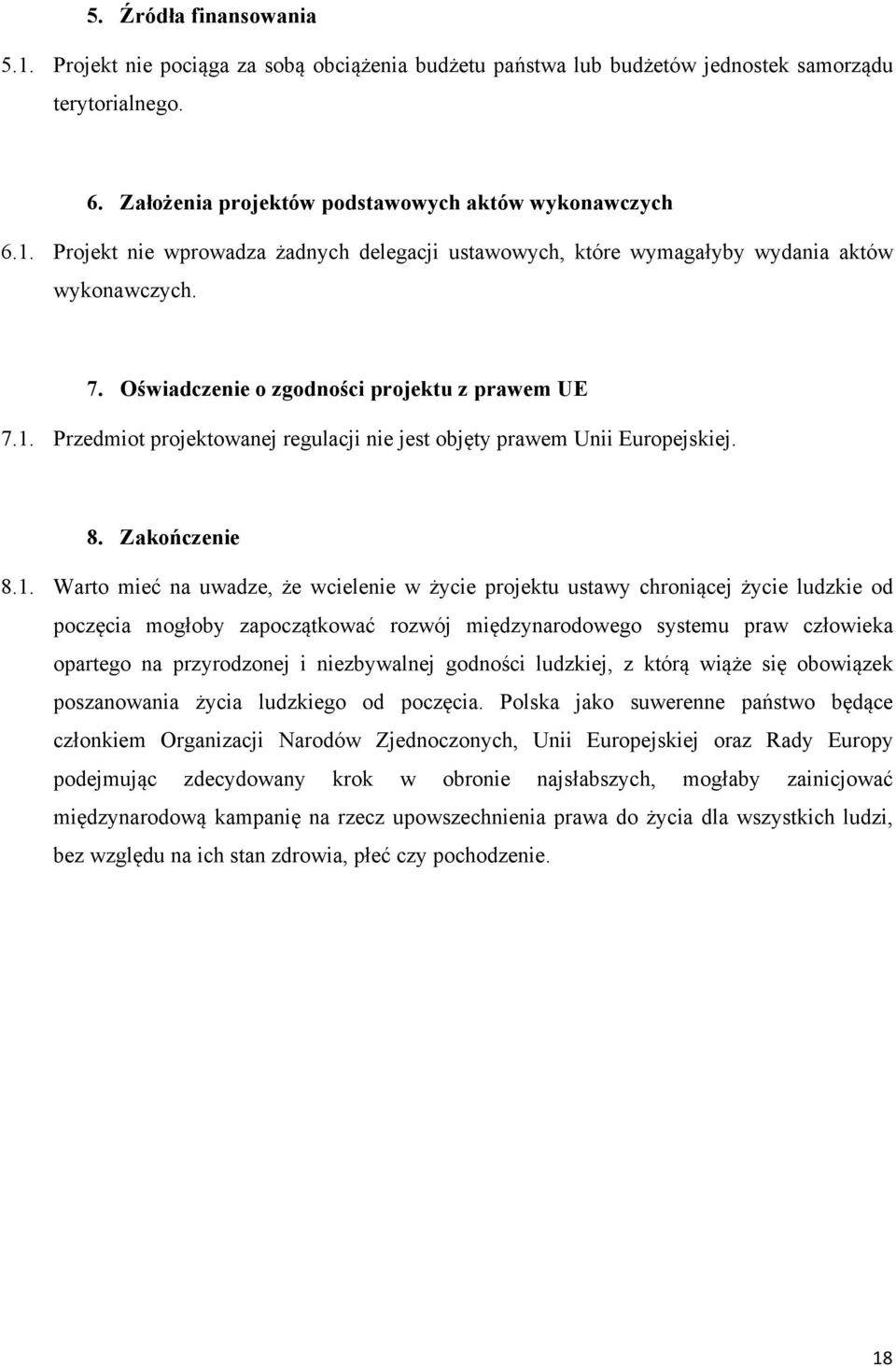 Przedmiot projektowanej regulacji nie jest objęty prawem Unii Europejskiej. 8. Zakończenie 8.1.