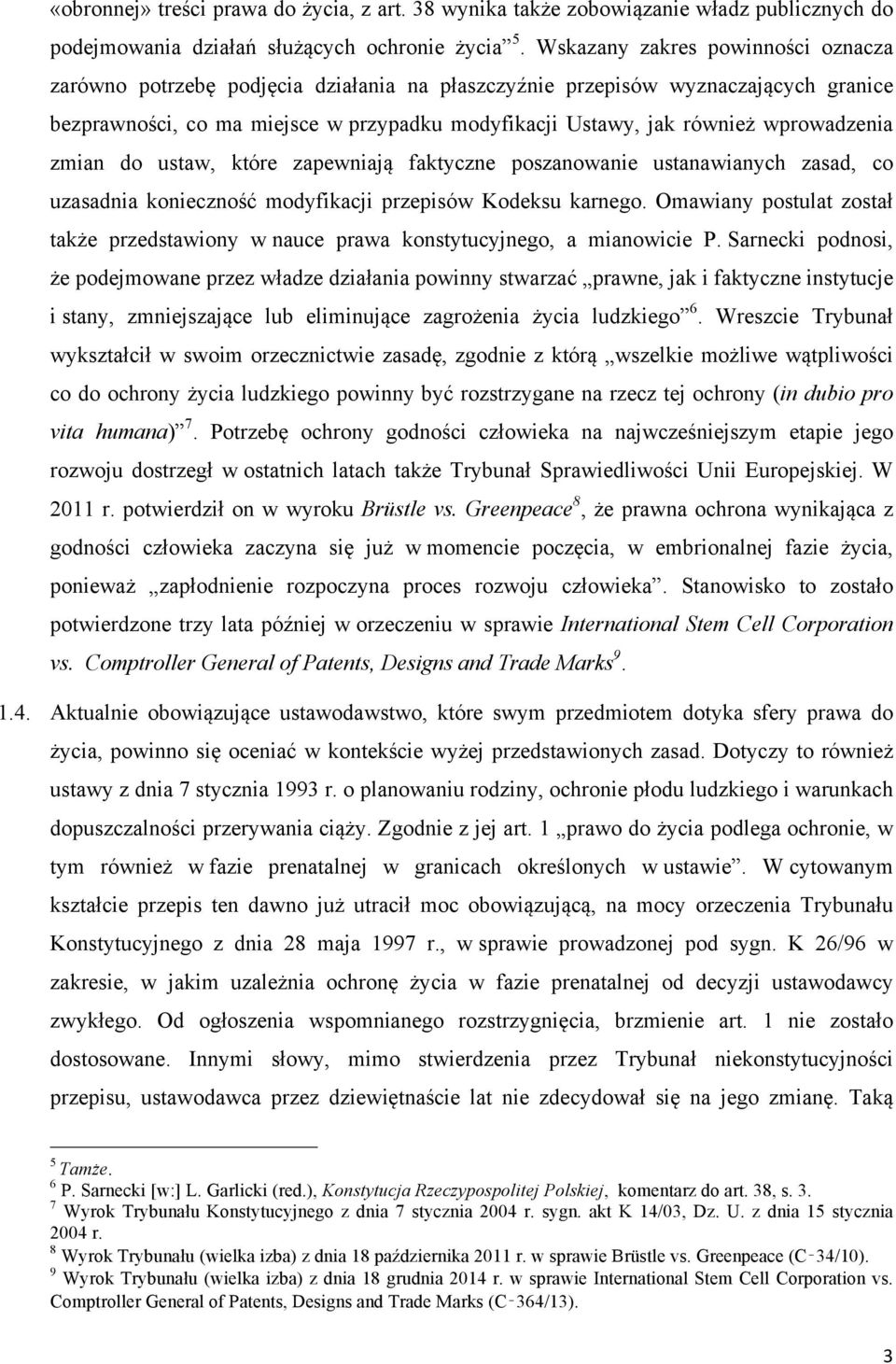 wprowadzenia zmian do ustaw, które zapewniają faktyczne poszanowanie ustanawianych zasad, co uzasadnia konieczność modyfikacji przepisów Kodeksu karnego.