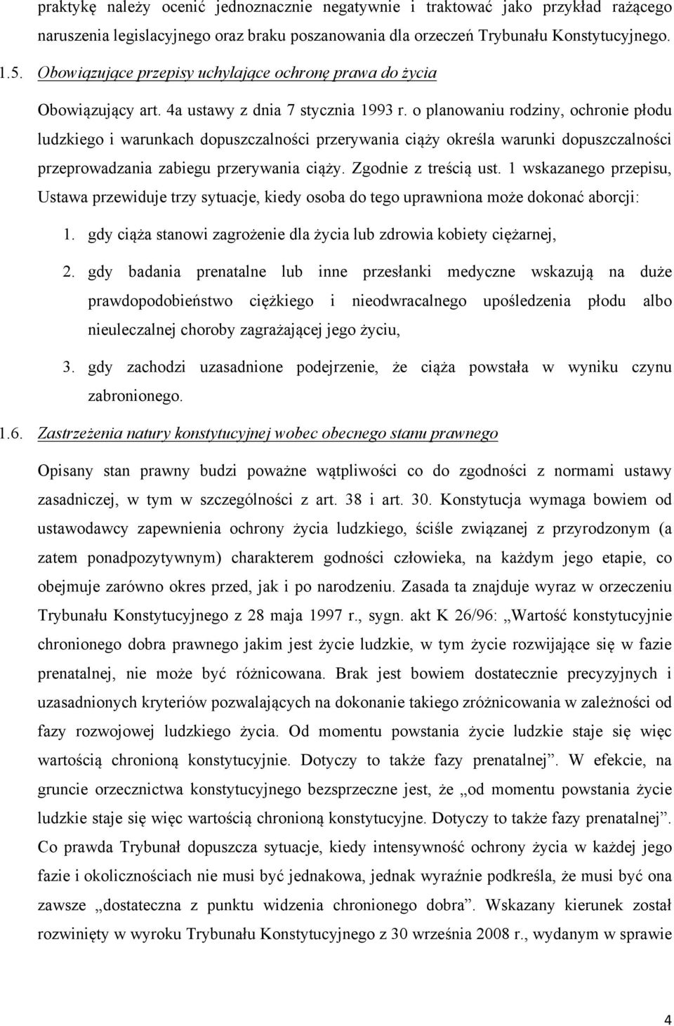 o planowaniu rodziny, ochronie płodu ludzkiego i warunkach dopuszczalności przerywania ciąży określa warunki dopuszczalności przeprowadzania zabiegu przerywania ciąży. Zgodnie z treścią ust.