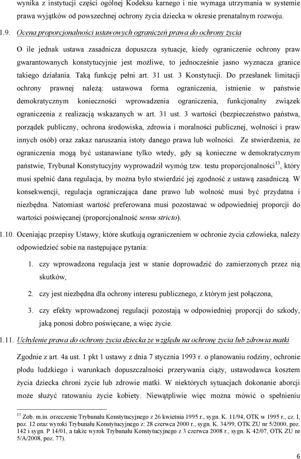 jednocześnie jasno wyznacza granice takiego działania. Taką funkcję pełni art. 31 ust. 3 Konstytucji.