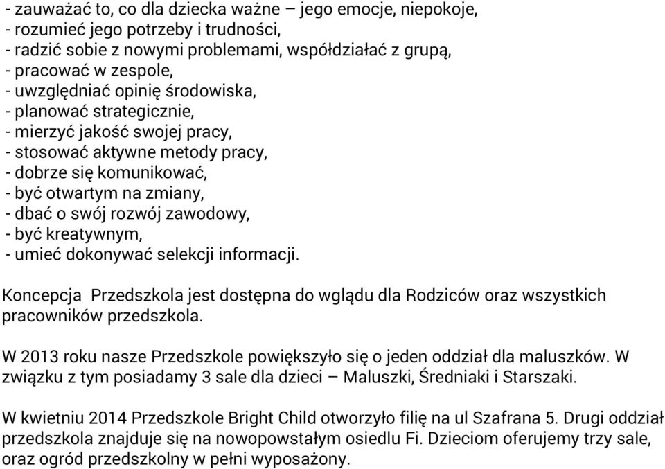 kreatywnym, - umieć dokonywać selekcji informacji. Koncepcja Przedszkola jest dostępna do wglądu dla Rodziców oraz wszystkich pracowników przedszkola.