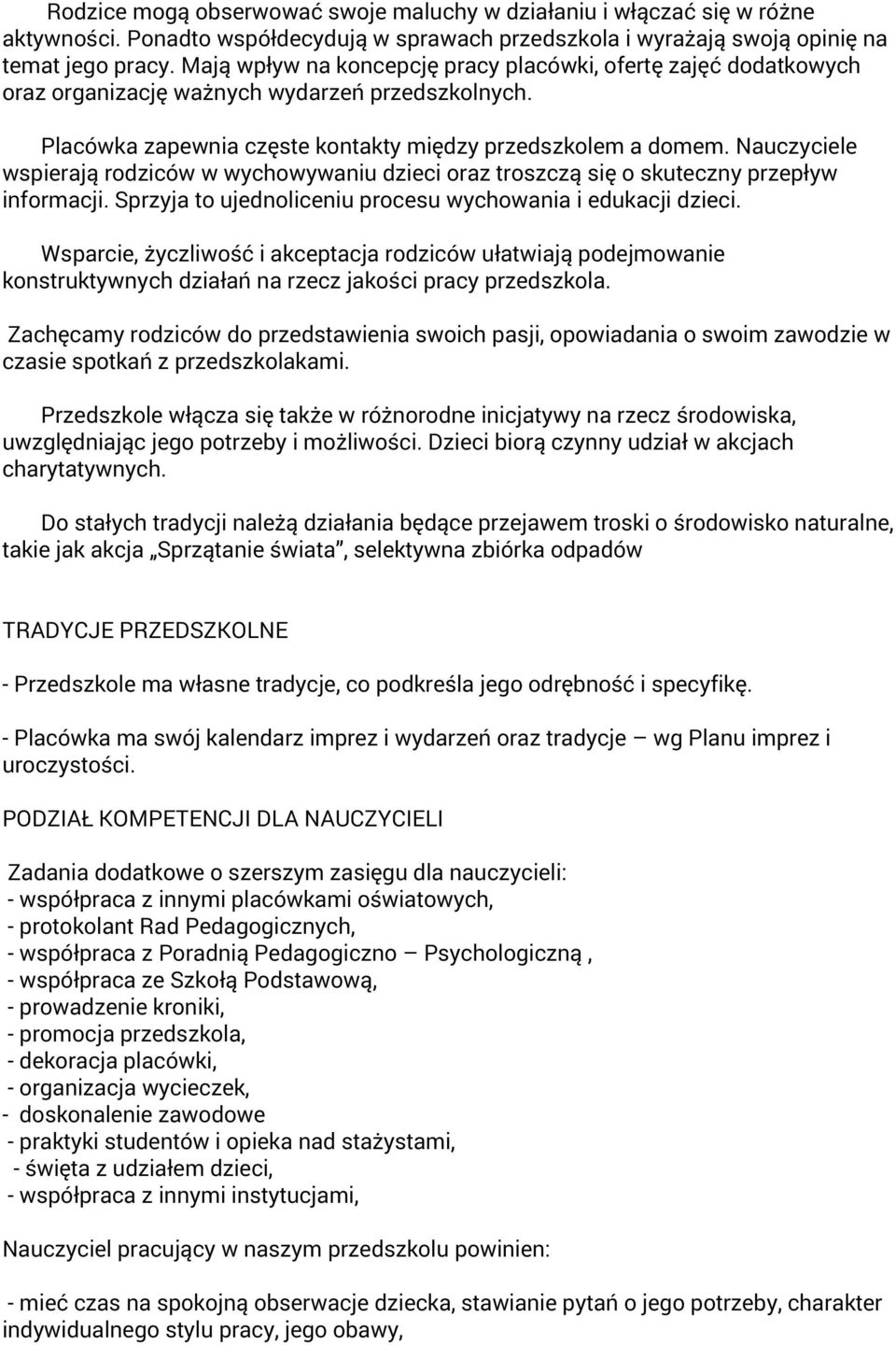 Nauczyciele wspierają rodziców w wychowywaniu dzieci oraz troszczą się o skuteczny przepływ informacji. Sprzyja to ujednoliceniu procesu wychowania i edukacji dzieci.