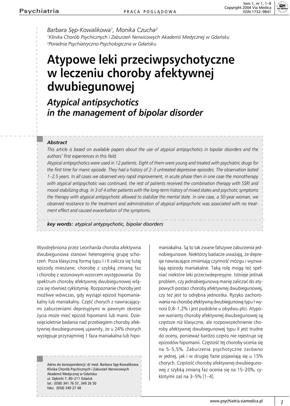 Abstract This article is based on available papers about the use of atypical antipsychotics in bipolar disorders and the authors first experiences in this field.