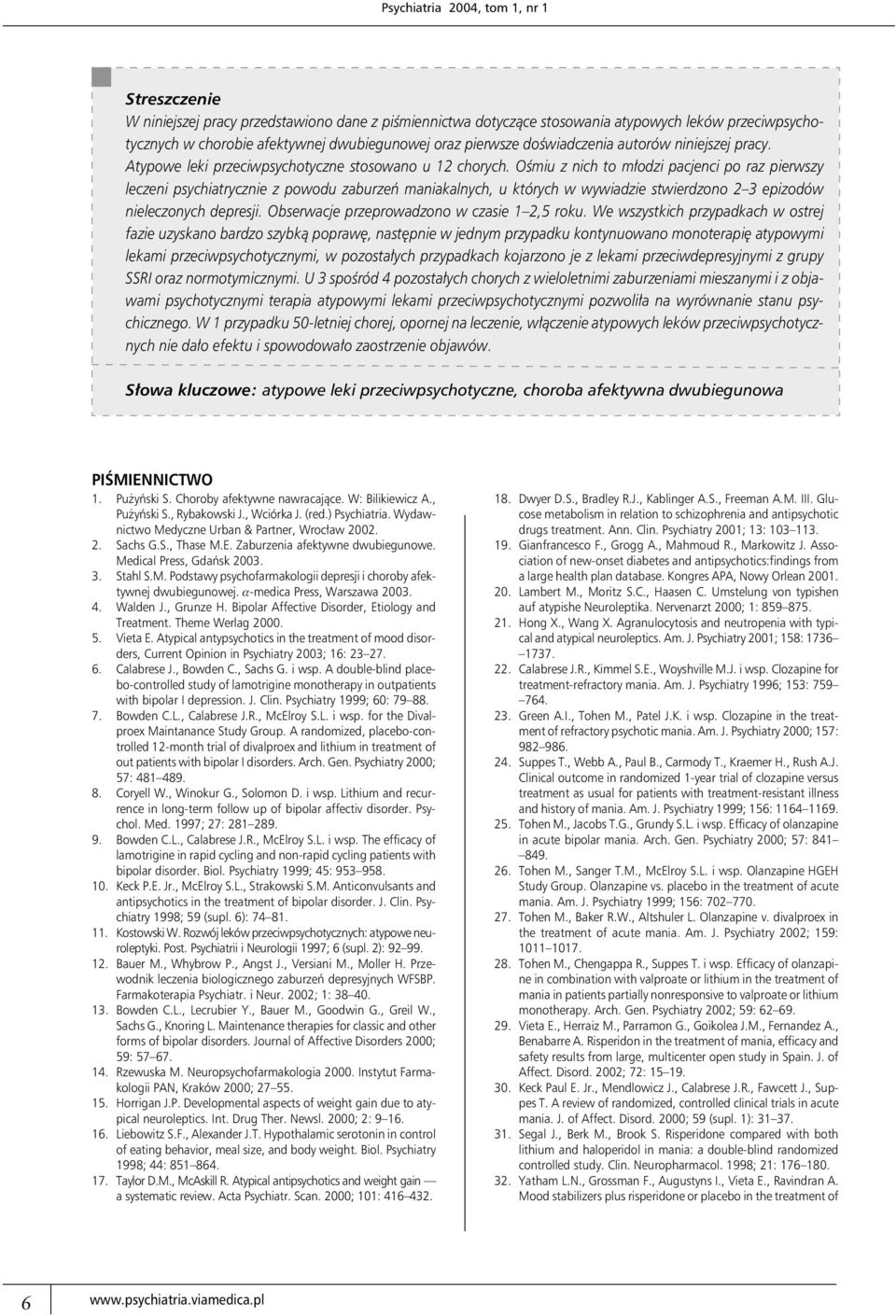 Ośmiu z nich to młodzi pacjenci po raz pierwszy leczeni psychiatrycznie z powodu zaburzeń maniakalnych, u których w wywiadzie stwierdzono 2 3 epizodów nieleczonych depresji.
