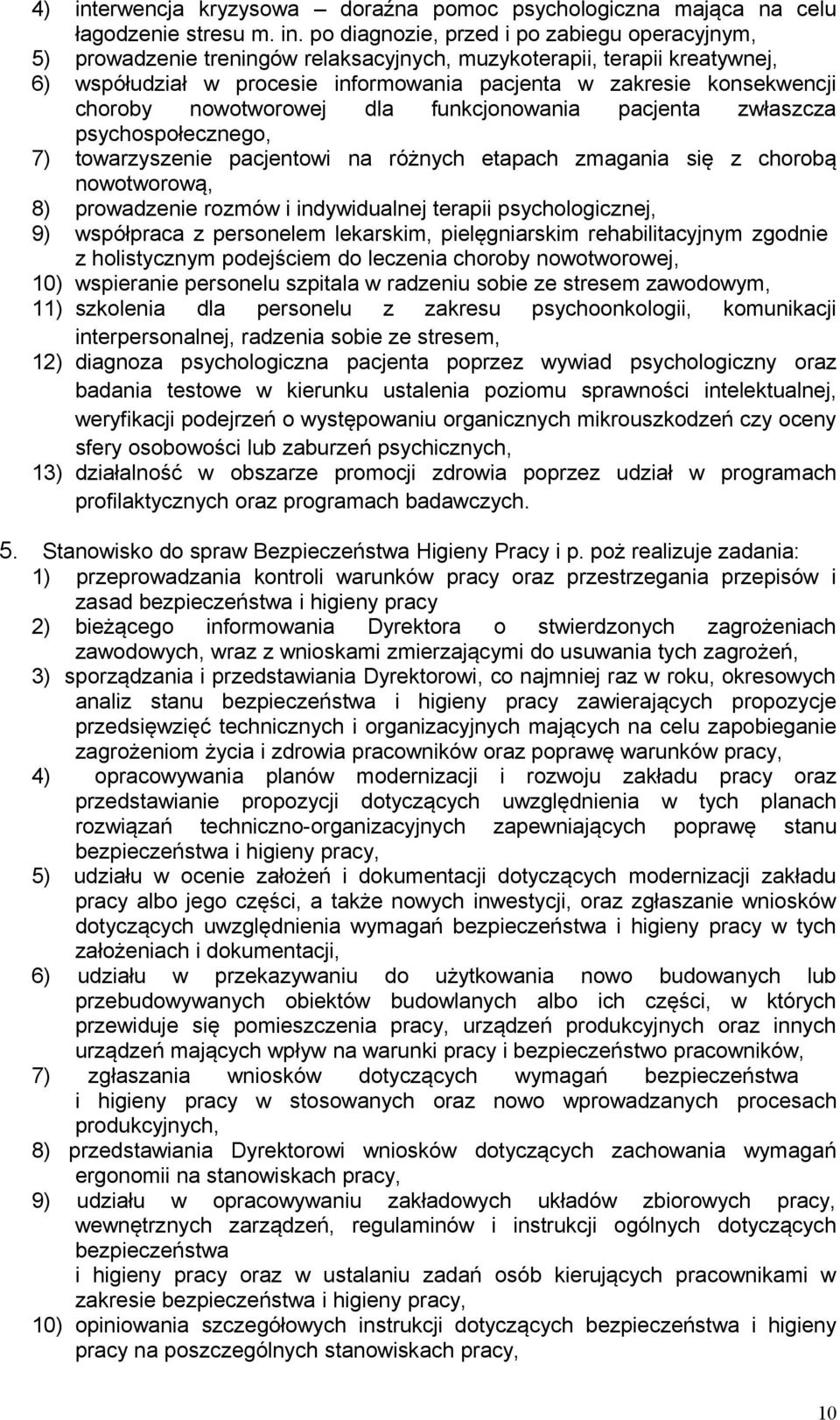 po diagnozie, przed i po zabiegu operacyjnym, 5) prowadzenie treningów relaksacyjnych, muzykoterapii, terapii kreatywnej, 6) współudział w procesie informowania pacjenta w zakresie konsekwencji