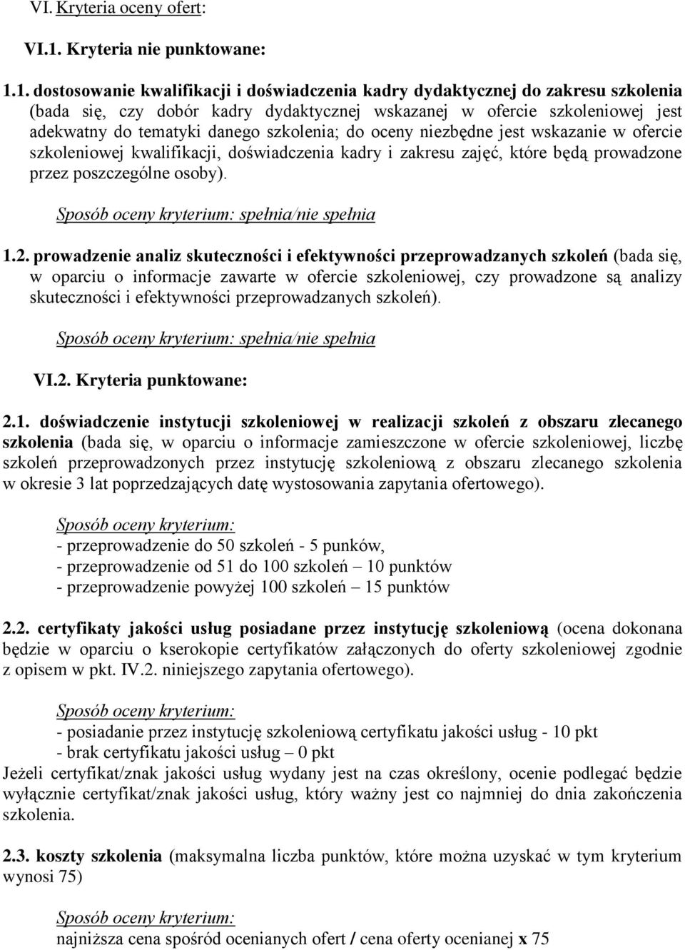 1. dostosowanie kwalifikacji i doświadczenia kadry dydaktycznej do zakresu szkolenia (bada się, czy dobór kadry dydaktycznej wskazanej w ofercie szkoleniowej jest adekwatny do tematyki danego