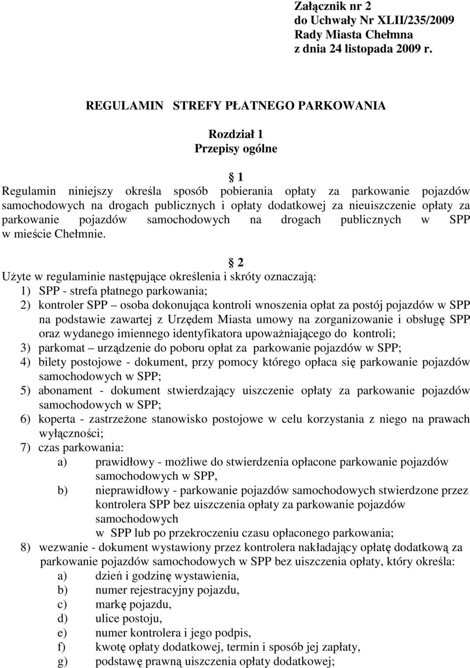 za nieuiszczenie opłaty za parkowanie pojazdów samochodowych na drogach publicznych w SPP w mieście Chełmnie.