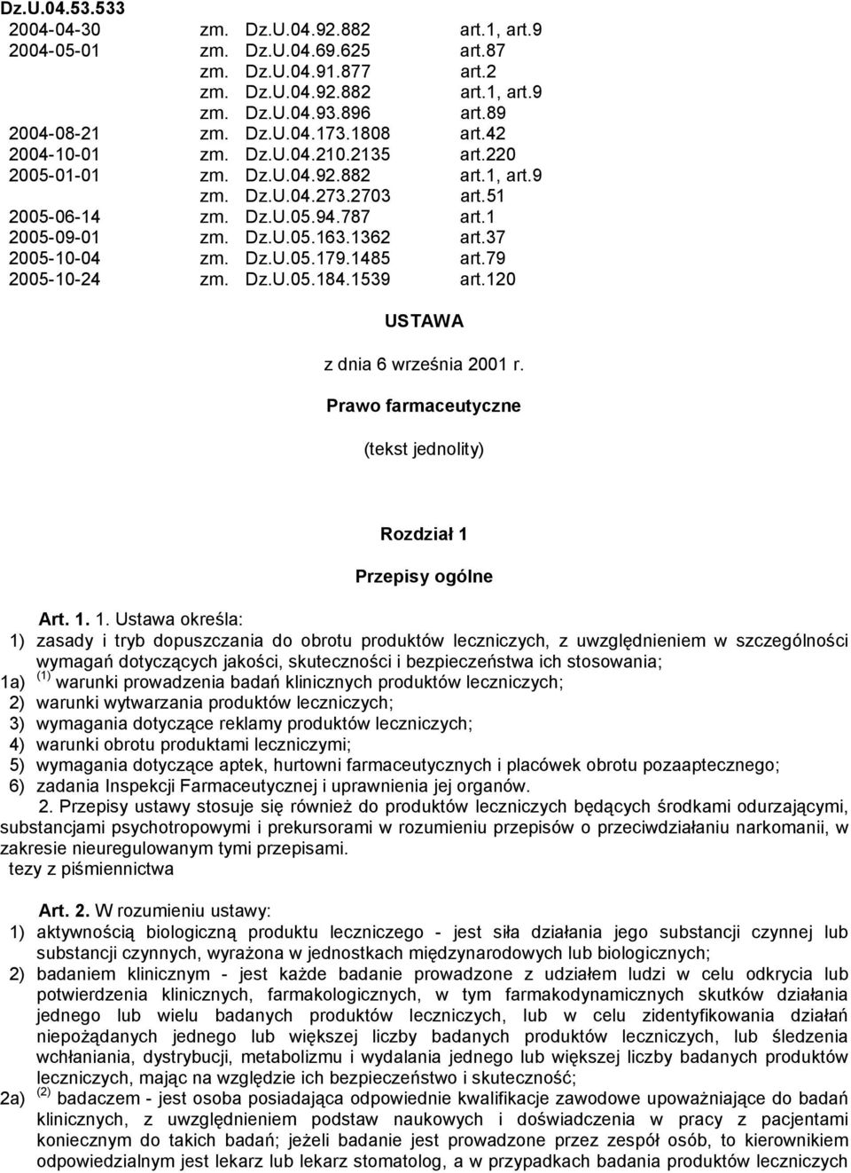 37 2005-10-04 zm. Dz.U.05.179.1485 art.79 2005-10-24 zm. Dz.U.05.184.1539 art.120 USTAWA z dnia 6 września 2001 r. Prawo farmaceutyczne (tekst jednolity) Rozdział 1 
