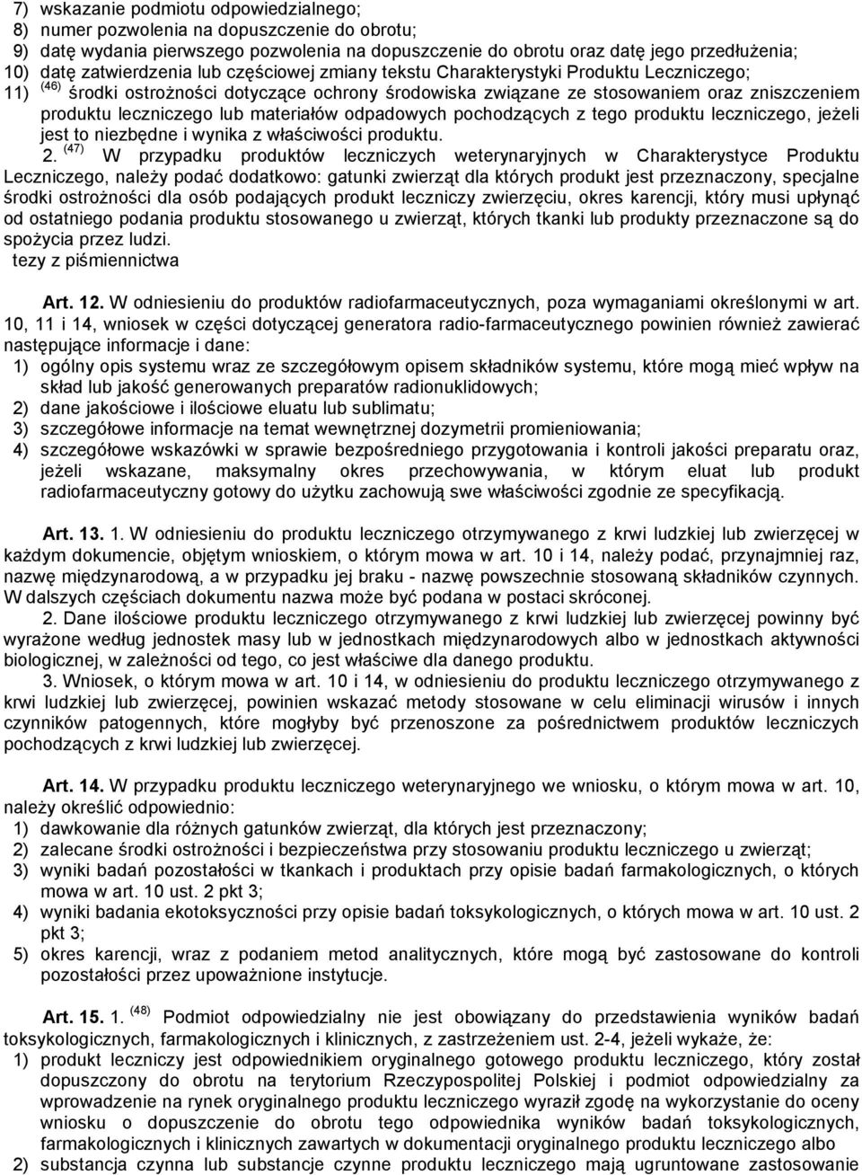 leczniczego lub materiałów odpadowych pochodzących z tego produktu leczniczego, jeżeli jest to niezbędne i wynika z właściwości produktu. 2.