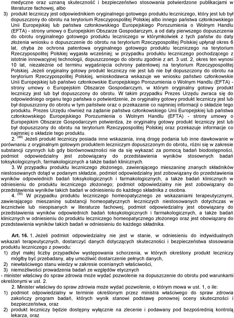 Porozumienia o Wolnym Handlu (EFTA) - strony umowy o Europejskim Obszarze Gospodarczym, a od daty pierwszego dopuszczenia do obrotu oryginalnego gotowego produktu leczniczego w którymkolwiek z tych