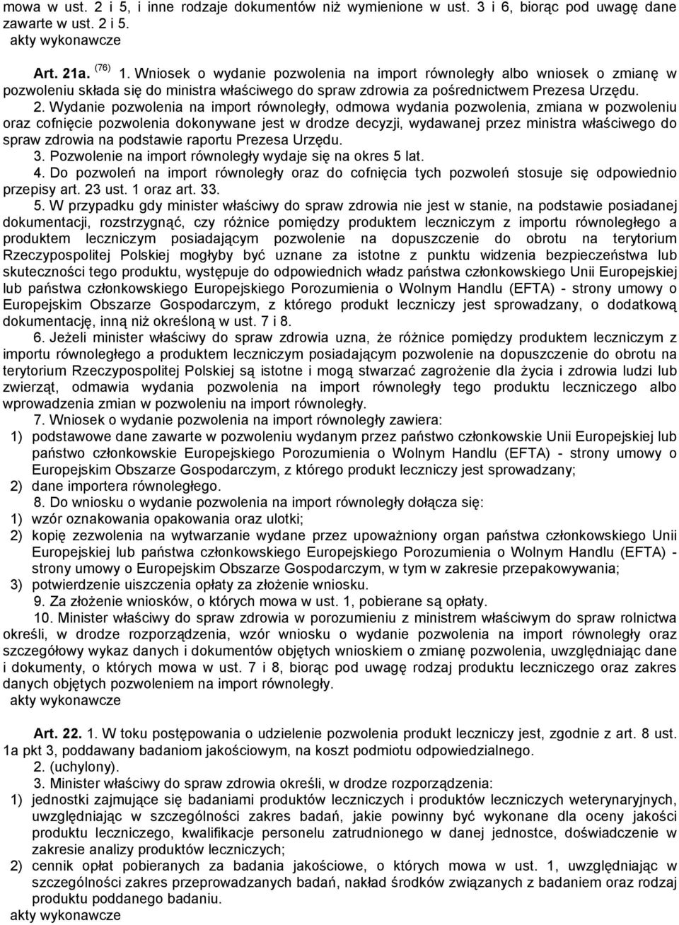 Wydanie pozwolenia na import równoległy, odmowa wydania pozwolenia, zmiana w pozwoleniu oraz cofnięcie pozwolenia dokonywane jest w drodze decyzji, wydawanej przez ministra właściwego do spraw