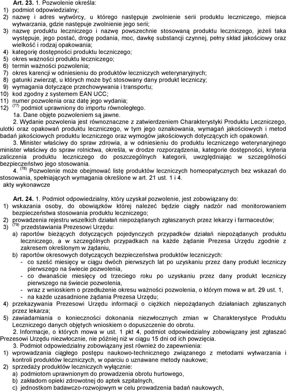 nazwę produktu leczniczego i nazwę powszechnie stosowaną produktu leczniczego, jeżeli taka występuje, jego postać, drogę podania, moc, dawkę substancji czynnej, pełny skład jakościowy oraz wielkość i