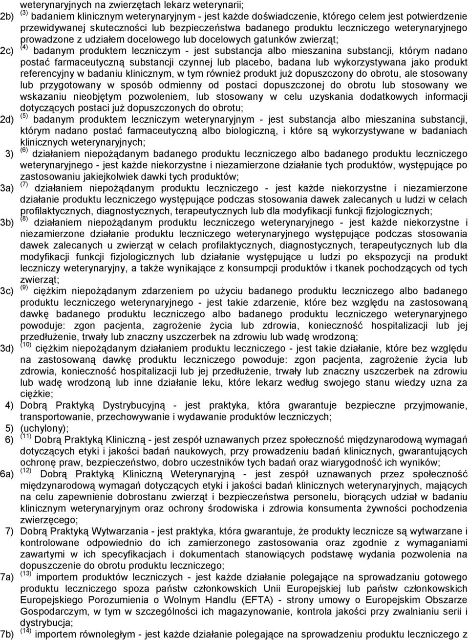 substancji, którym nadano postać farmaceutyczną substancji czynnej lub placebo, badana lub wykorzystywana jako produkt referencyjny w badaniu klinicznym, w tym również produkt już dopuszczony do