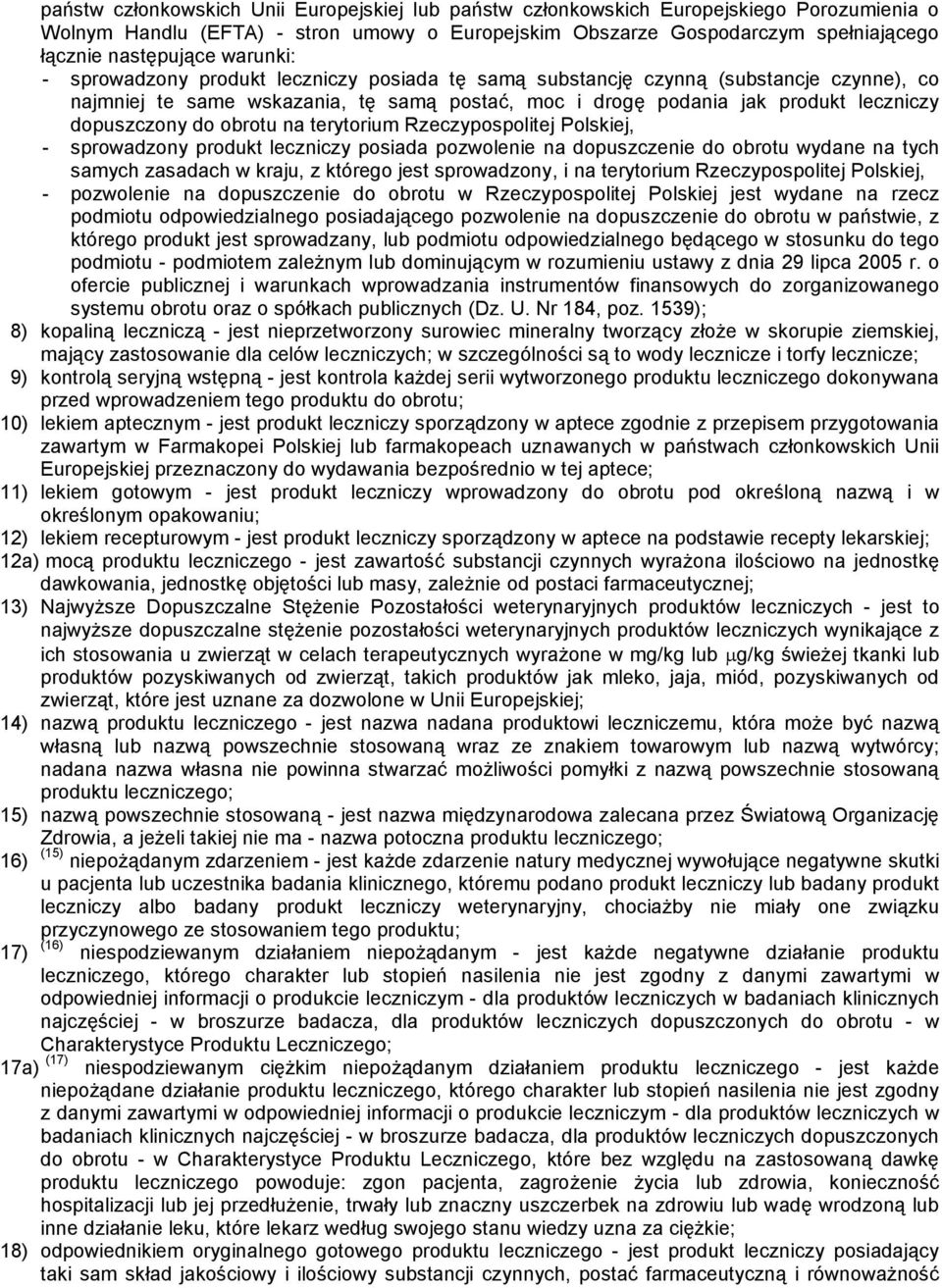 obrotu na terytorium Rzeczypospolitej Polskiej, - sprowadzony produkt leczniczy posiada pozwolenie na dopuszczenie do obrotu wydane na tych samych zasadach w kraju, z którego jest sprowadzony, i na