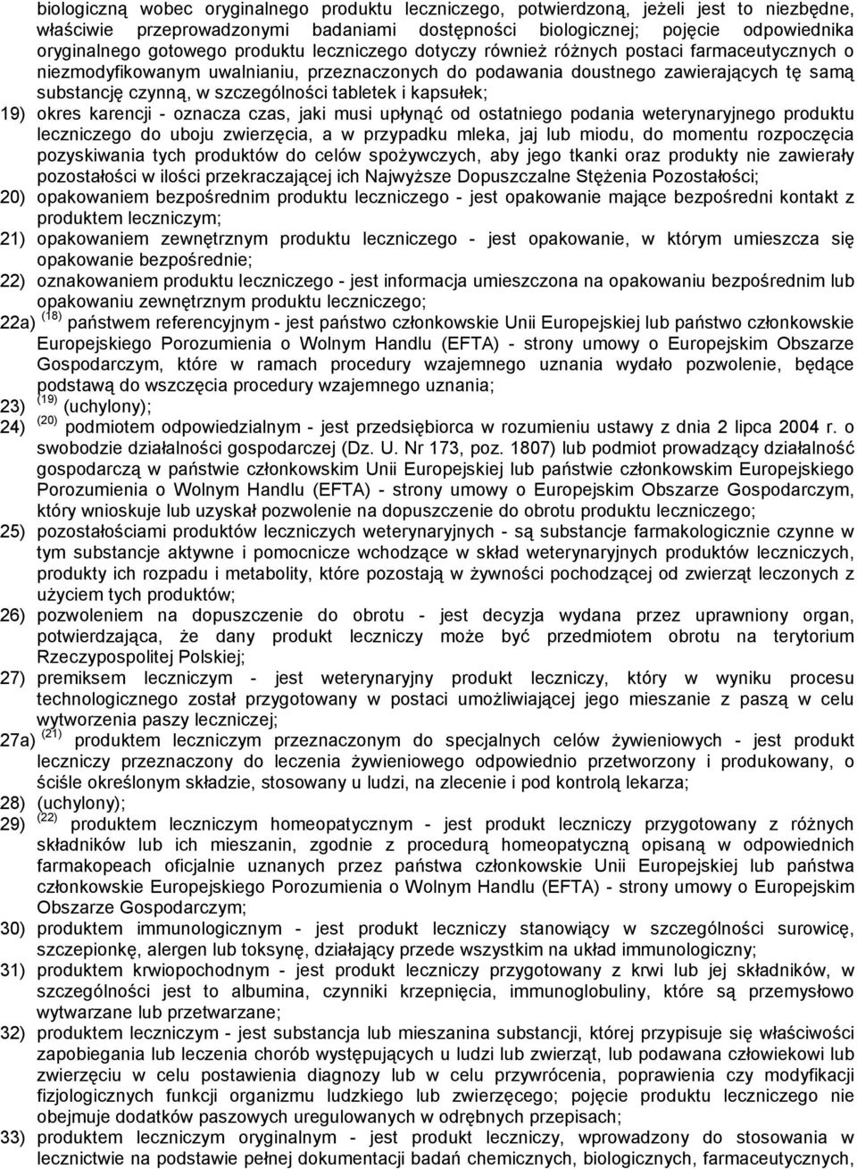 tabletek i kapsułek; 19) okres karencji - oznacza czas, jaki musi upłynąć od ostatniego podania weterynaryjnego produktu leczniczego do uboju zwierzęcia, a w przypadku mleka, jaj lub miodu, do