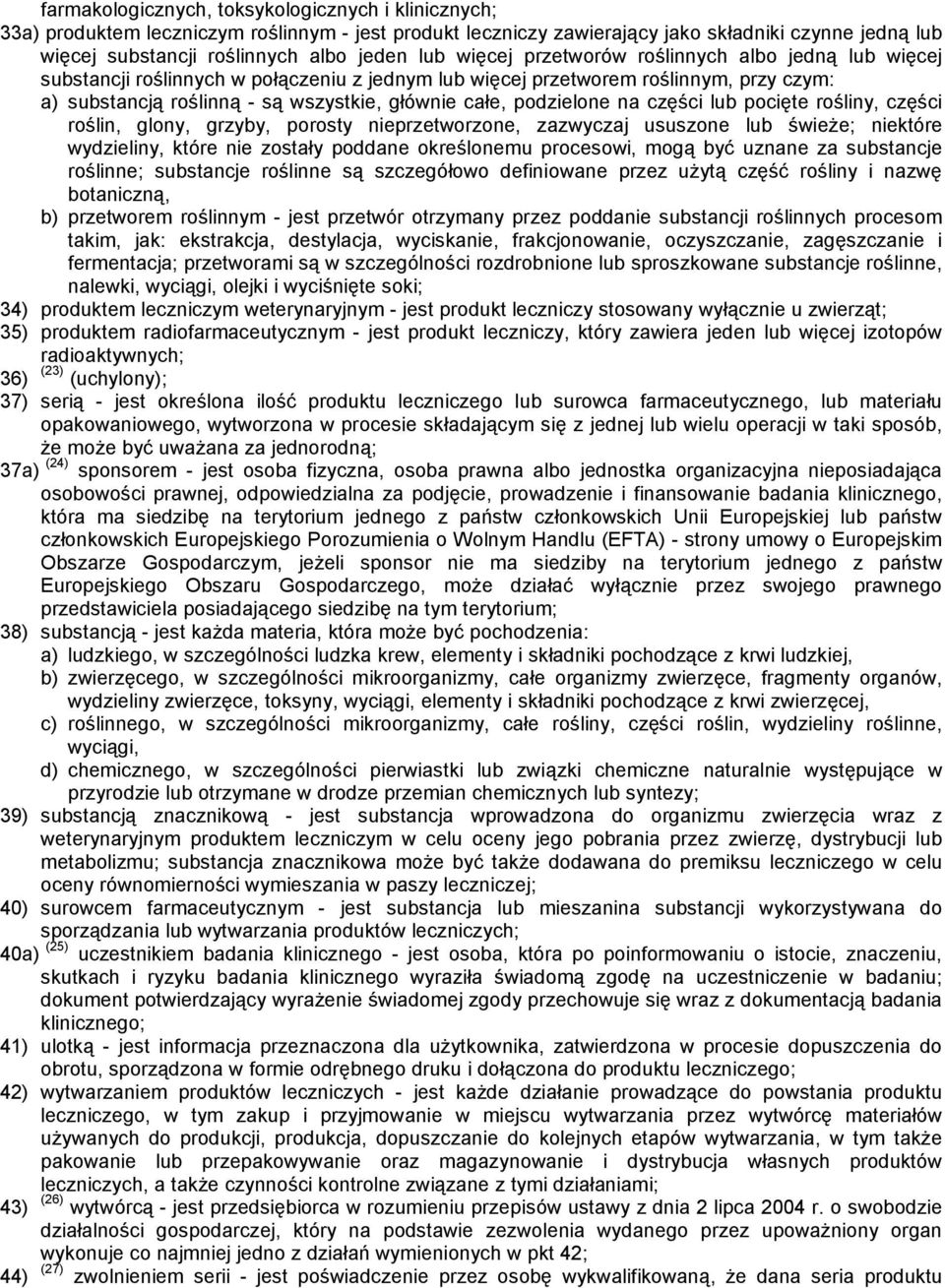 podzielone na części lub pocięte rośliny, części roślin, glony, grzyby, porosty nieprzetworzone, zazwyczaj ususzone lub świeże; niektóre wydzieliny, które nie zostały poddane określonemu procesowi,