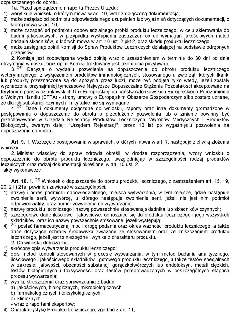 10; 3) może zażądać od podmiotu odpowiedzialnego próbki produktu leczniczego, w celu skierowania do badań jakościowych, w przypadku wystąpienia zastrzeżeń co do wymagań jakościowych metod badania