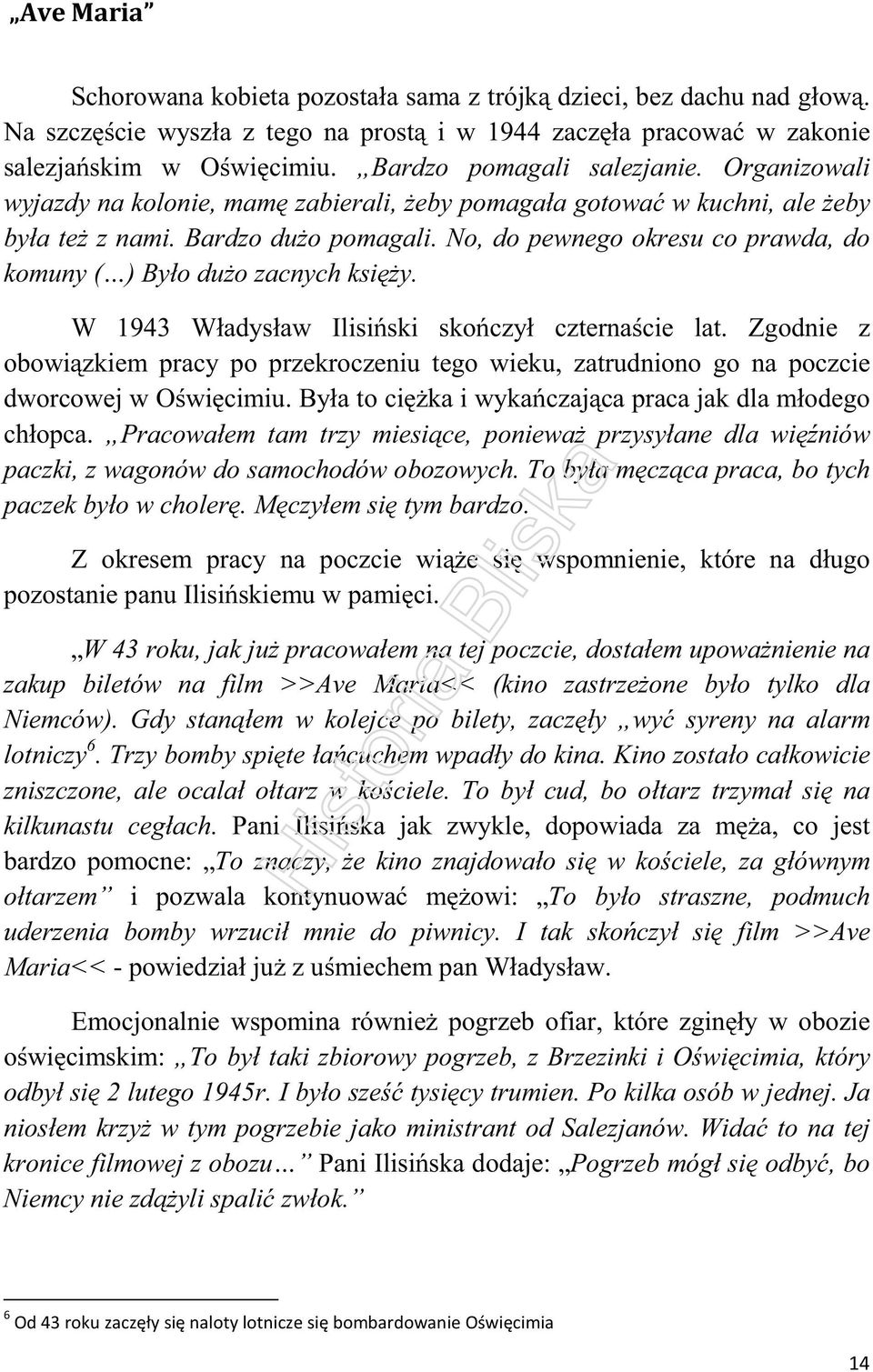 No, do pewnego okresu co prawda, do komuny ( ) Było dużo zacnych księży. W 1943 Władysław Ilisiński skończył czternaście lat.