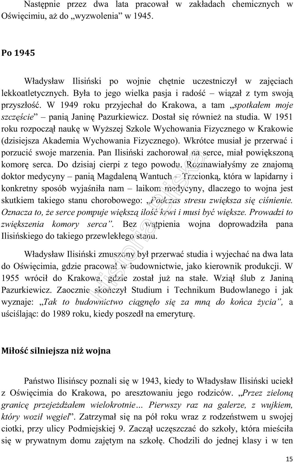 W 1951 roku rozpoczął naukę w Wyższej Szkole Wychowania Fizycznego w Krakowie (dzisiejsza Akademia Wychowania Fizycznego). Wkrótce musiał je przerwać i porzucić swoje marzenia.