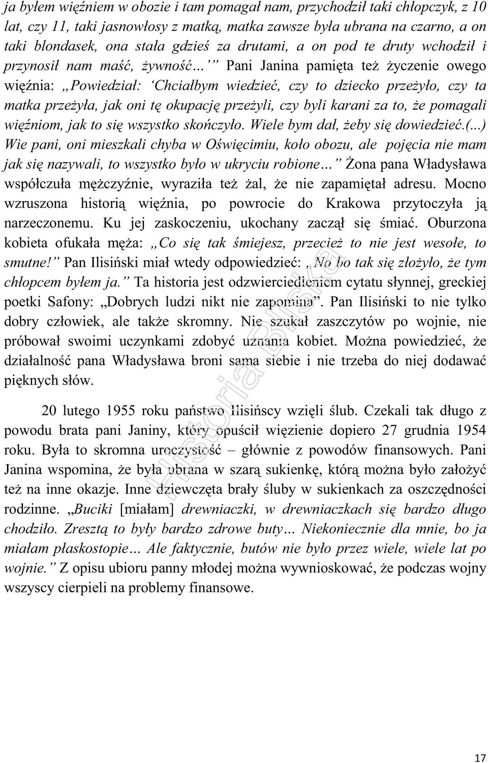 oni tę okupację przeżyli, czy byli karani za to, że pomagali więźniom, jak to się wszystko skończyło. Wiele bym dał, żeby się dowiedzieć.(.