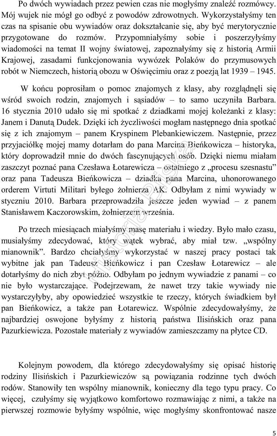 Przypomniałyśmy sobie i poszerzyłyśmy wiadomości na temat II wojny światowej, zapoznałyśmy się z historią Armii Krajowej, zasadami funkcjonowania wywózek Polaków do przymusowych robót w Niemczech,