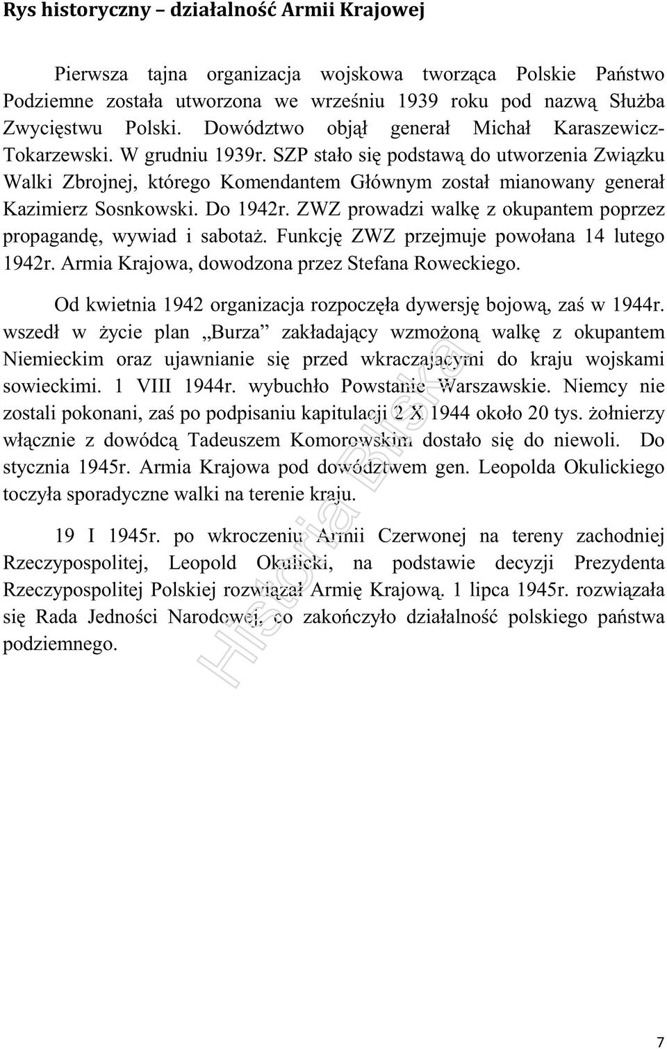 SZP stało się podstawą do utworzenia Związku Walki Zbrojnej, którego Komendantem Głównym został mianowany generał Kazimierz Sosnkowski. Do 1942r.