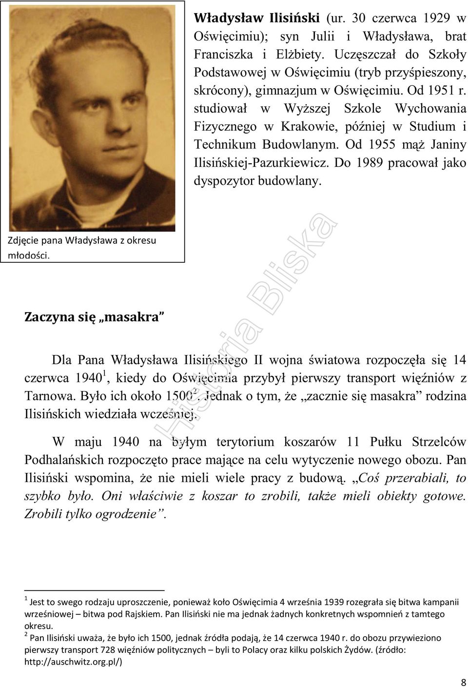 Dla Pana Władysława Ilisińskiego II wojna światowa rozpoczęła się 14 czerwca 1940 1, kiedy do Oświęcimia przybył pierwszy transport więźniów z Tarnowa. Było ich około 1500 2.