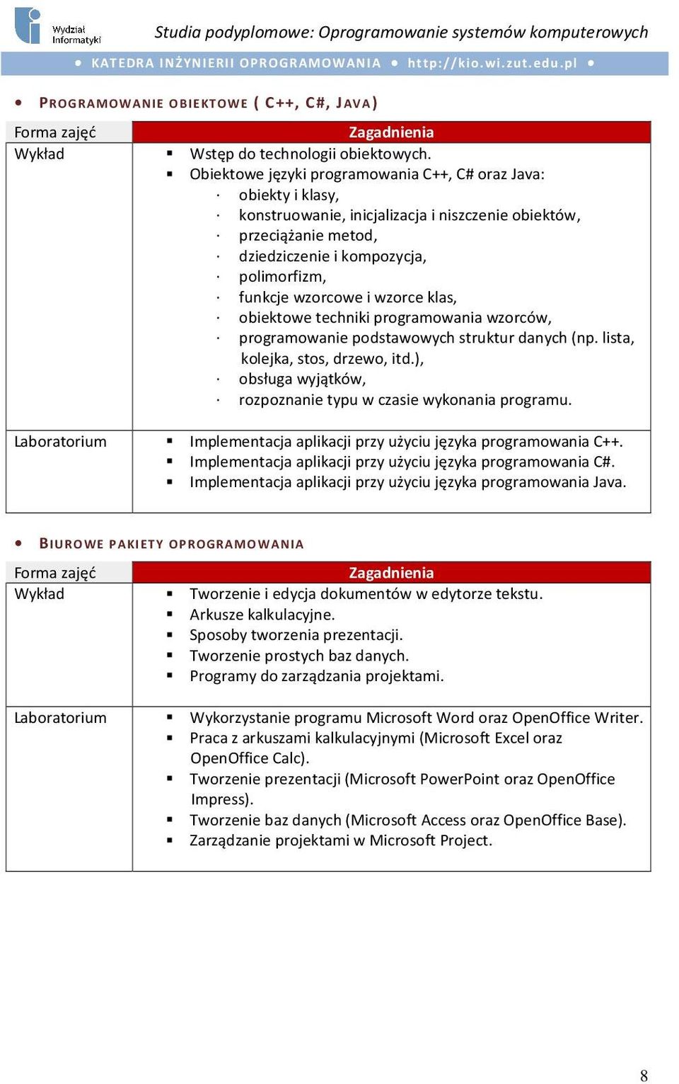 wzorce klas, obiektowe techniki programowania wzorców, programowanie podstawowych struktur danych (np. lista, kolejka, stos, drzewo, itd.