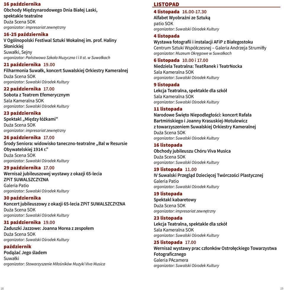 00 Sobota z Teatrem Efemerycznym 23 października Spektakl Między łóżkami 26 października 17.00 Środy Seniora: widowisko taneczno-teatralne Bal w Resursie Obywatelskiej 1914 r. 29 października 17.