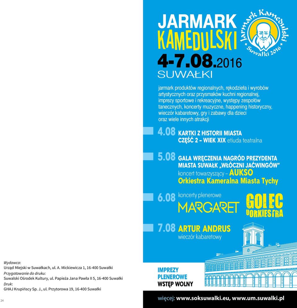 08 koncert towarzyszący AUKSO Orkiestra Kameralna Miasta Tychy 6.08 koncerty plenerowe 7.08 wieczór kabaretowy 24 Wydawca: Urząd Miejski w Suwałkach, ul. A. Mickiewicza 1, 16-400 Suwałki Przygotowanie do druku: Suwalski Ośrodek Kultury, ul.
