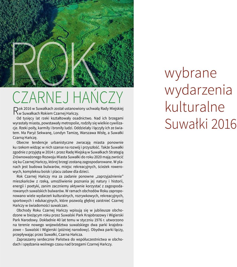 Ma Paryż Sekwanę, Londyn Tamizę, Warszawa Wisłę, a Suwałki Czarną Hańczę. Obecne tendencje urbanistyczne zwracają miasta ponownie ku rzekom widząc w nich szanse na rozwój i przyszłość.