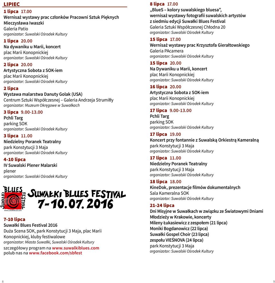00 Niedzielny Poranek Teatralny 4-10 lipca IV Suwalski Plener Malarski plener 7-10 lipca Suwałki Blues Festival 2016,, plac Marii Konopnickiej, kluby festiwalowe organizator: Miasto Suwałki, Suwalski