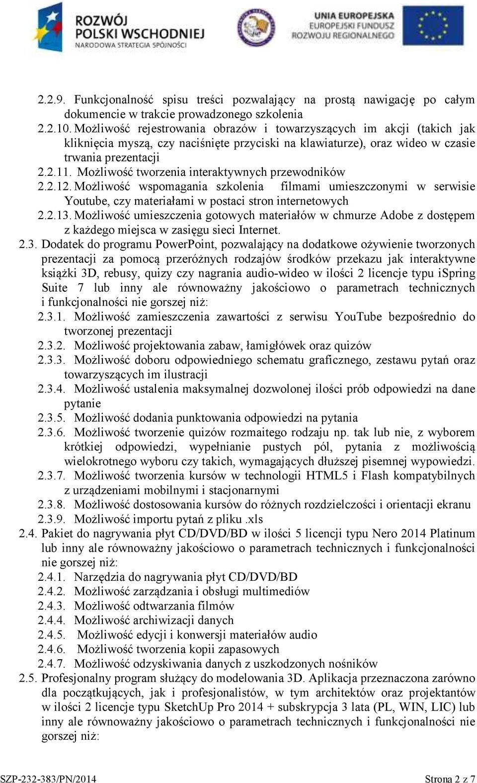 Możliwość tworzenia interaktywnych przewodników 2.2.12. Możliwość wspomagania szkolenia filmami umieszczonymi w serwisie Youtube, czy materiałami w postaci stron internetowych 2.2.13.
