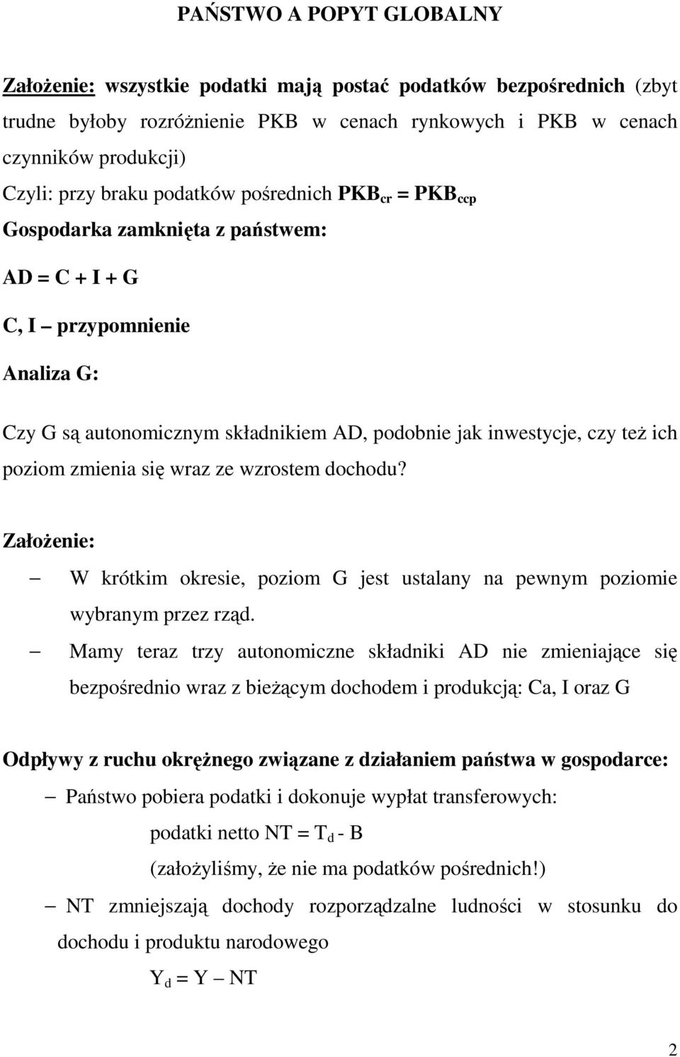 zmienia się wraz ze wzrostem dochodu? ZałoŜenie: W krótkim okresie, poziom G jest ustalany na pewnym poziomie wybranym przez rząd.