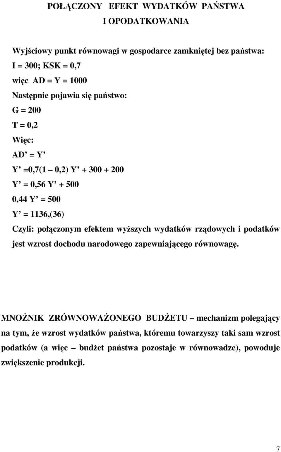 efektem wyŝszych wydatków rządowych i podatków jest wzrost dochodu narodowego zapewniającego równowagę.