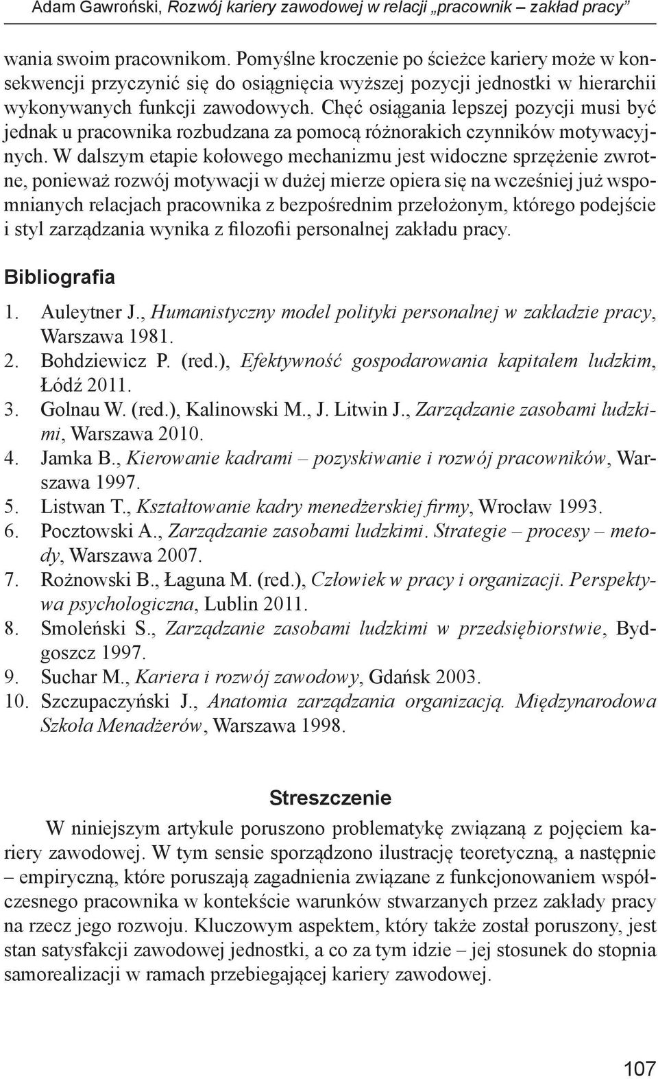 Chęć osiągania lepszej pozycji musi być jednak u pracownika rozbudzana za pomocą różnorakich czynników motywacyjnych.