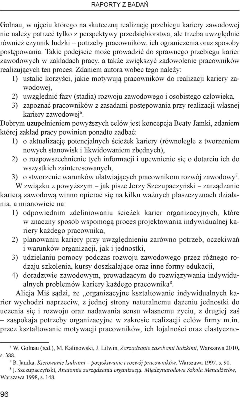 Takie podejście może prowadzić do sprawnego przebiegu karier zawodowych w zakładach pracy, a także zwiększyć zadowolenie pracowników realizujących ten proces.